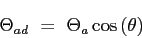 \begin{displaymath}
\Theta_{ad} = \Theta_a \cos{(\theta)}
\end{displaymath}