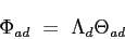 \begin{displaymath}
\Phi_{ad} = \Lambda_d \Theta_{ad}
\end{displaymath}