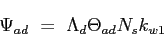\begin{displaymath}
\Psi_{ad} = \Lambda_d \Theta_{ad}N_sk_{w1}
\end{displaymath}