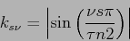 \begin{displaymath}
k_{s\nu}=\left\vert\sin\left(\frac{\nu s\pi}{\tau n2}\right)\right\vert
\end{displaymath}