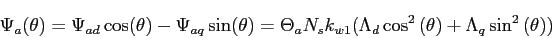 \begin{displaymath}
\Psi_a(\theta)=\Psi_{ad}\cos(\theta)-\Psi_{aq}\sin(\theta)=\...
...N_sk_{w1}(\Lambda_d\cos^2{(\theta)}+\Lambda_q\sin^2{(\theta)})
\end{displaymath}
