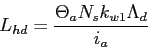 \begin{displaymath}
L_{hd}=\frac{\Theta_aN_sk_{w1}\Lambda_d}{i_a}
\end{displaymath}