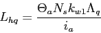 \begin{displaymath}
L_{hq}=\frac{\Theta_aN_sk_{w1}\Lambda_q}{i_a}
\end{displaymath}