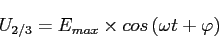 \begin{displaymath}
{U_{2/3}=E_{max}\times cos\left( \omega t+\varphi \right)}
\end{displaymath}