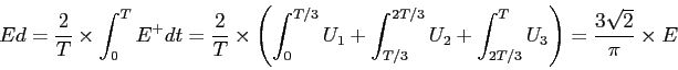 \begin{displaymath}
{Ed=\frac{2}{T}\times \int ^{T}_{0}E^{+}dt=\frac{2}{T}\times...
...+\int ^{T}_{2T/3}U_{3}\right) =\frac{3\sqrt{2}}{\pi }\times E}
\end{displaymath}
