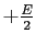 $+\frac{E}{2}$
