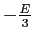 $-\frac{E}{3}$