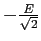 $-\frac{E}{\sqrt{2}}$