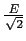 $\frac{E}{\sqrt{2}}$