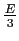 $\frac{E}{3}$