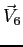 $\vec V_6$
