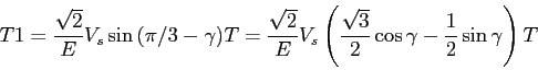 \begin{displaymath}T1=\frac{\sqrt{2}}{E}V_s\sin{(\pi/3-\gamma)}T=\frac{\sqrt{2}}...
...(\frac{\sqrt{3}}{2}\cos{\gamma}-\frac{1}{2}\sin{\gamma}\right)T\end{displaymath}