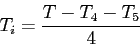 \begin{displaymath}T_i=\frac{T-T_4-T_5}{4}\end{displaymath}