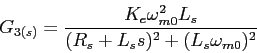 \begin{displaymath}
G_{3(s)}=\frac{K_e\omega_{m0}^2L_s}{(R_s+L_ss)^2+(L_s\omega_{m0})^2}
\end{displaymath}