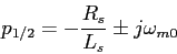 \begin{displaymath}
p_{1/2}=-\frac{R_s}{L_s}\pm j\omega_{m0}
\end{displaymath}
