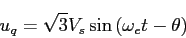 \begin{displaymath}
u_q=\sqrt{3}V_s\sin{(\omega_et-\theta)}
\end{displaymath}