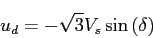 \begin{displaymath}
u_d=-\sqrt{3}V_s\sin{(\delta)}
\end{displaymath}