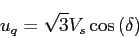\begin{displaymath}
u_q=\sqrt{3}V_s\cos{(\delta)}
\end{displaymath}