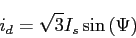 \begin{displaymath}
i_d=\sqrt{3}I_s\sin{(\Psi)}
\end{displaymath}
