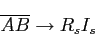 \begin{displaymath}\overline{AB}\to R_sI_s\end{displaymath}