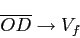 \begin{displaymath}\overline{OD}\to V_f\end{displaymath}