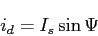 \begin{displaymath}
i_d=I_s\sin{\Psi}
\end{displaymath}