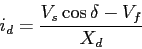 \begin{displaymath}
i_d=\frac{V_s\cos{\delta}-V_f}{X_d}
\end{displaymath}