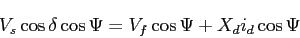 \begin{displaymath}V_s\cos{\delta}\cos{\Psi}=V_f\cos{\Psi}+X_di_d\cos{\Psi}\end{displaymath}