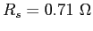 $R_s=0.71 \Omega$