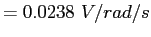 $=0.0238 V/rad/s$