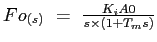 $Fo_{(s)} = \frac{K_iA0}{s\times (1+T_ms)}$