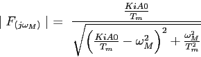 \begin{displaymath}
\mid F_{(j\omega_M)}\mid = \frac{\frac{KiA0}{T_m}}{\sqrt{\le...
...0}{T_m}-\omega_M^{2}\right)^{2}+\frac{\omega_M^{2}}{T_m^{2}}}}
\end{displaymath}