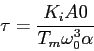 \begin{displaymath}
\tau=\frac{K_iA0}{T_m\omega_0^3\alpha}
\end{displaymath}
