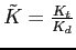 $\tilde{K}=\frac{K_t}{K_d}$