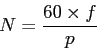 \begin{displaymath}
N=\frac{60\times f}{p}
\end{displaymath}