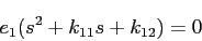 \begin{displaymath}
e_1(s^2+k_{11}s+k_{12})=0
\end{displaymath}