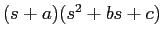 $(s+a)(s^2+bs+c)$
