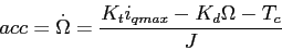 \begin{displaymath}acc=\dot{\Omega}=\frac{K_ti_{qmax}-K_d\Omega-T_c}{J}\end{displaymath}