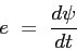\begin{displaymath}
e = \frac{d\psi}{dt}
\end{displaymath}