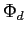 $\Phi_d$